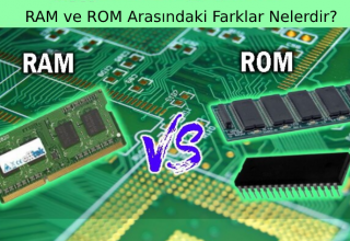 RAM ve ROM Arasındaki Farklar Nelerdir?