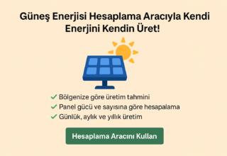 Güneş Enerjisi Hesaplama Aracıyla Kendi Enerjini Kendin Üret
