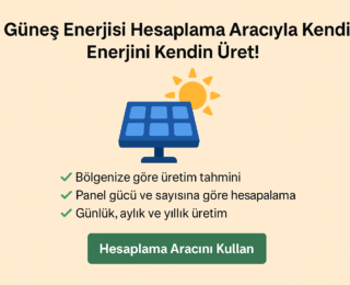 Güneş Enerjisi Hesaplama Aracıyla Kendi Enerjini Kendin Üret